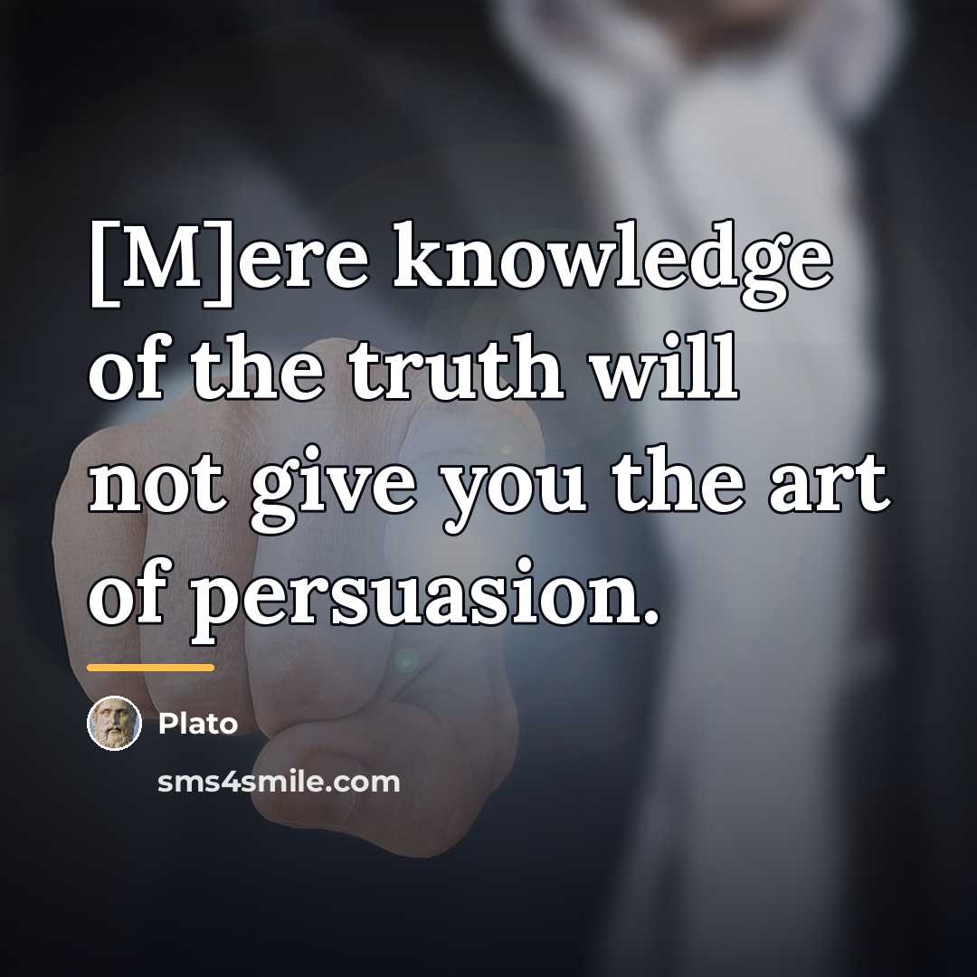 “[M]ere knowledge of the truth will not give you the…” quote by Plato