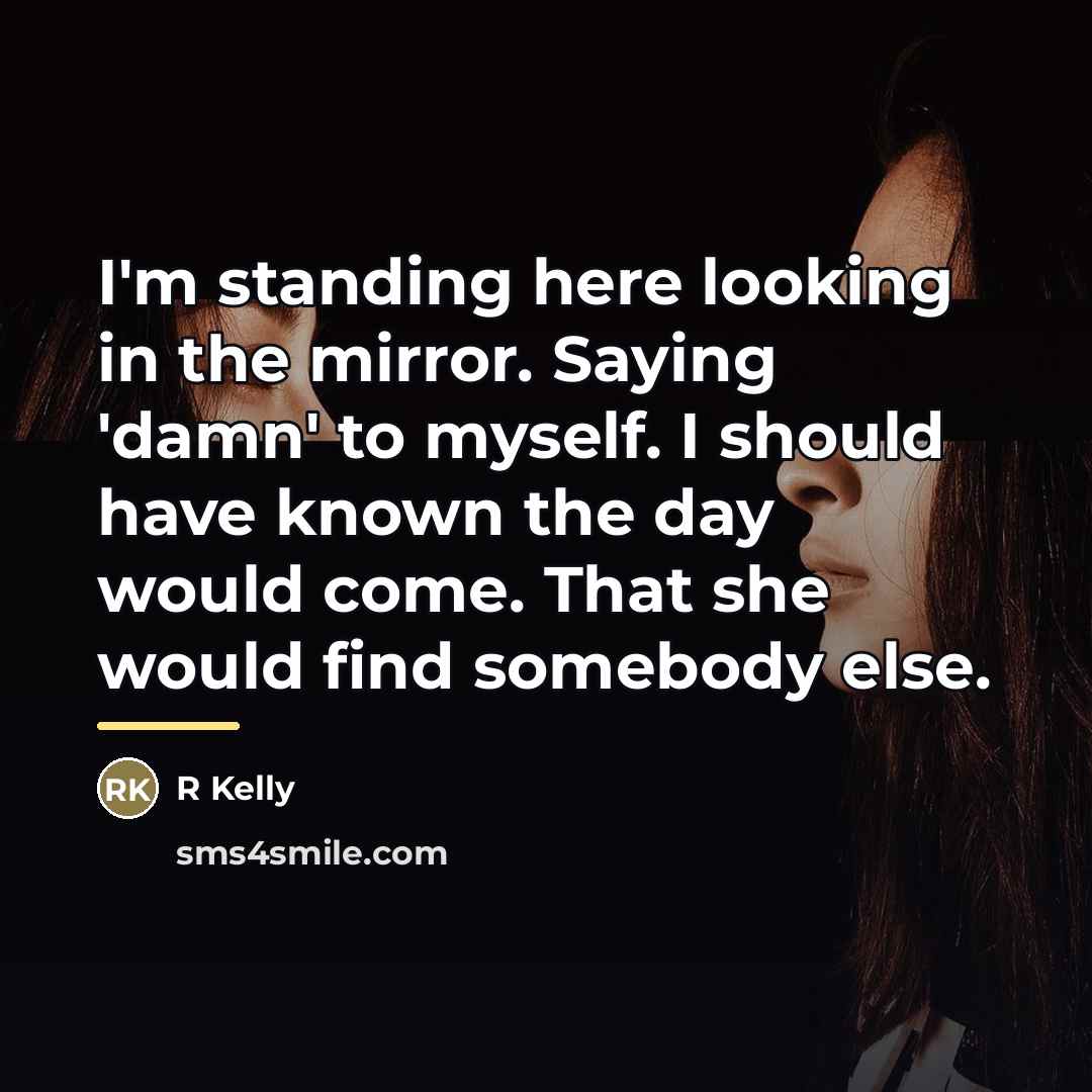“I'm standing here looking in the mirror. Saying 'damn' to…” quote by R Kelly