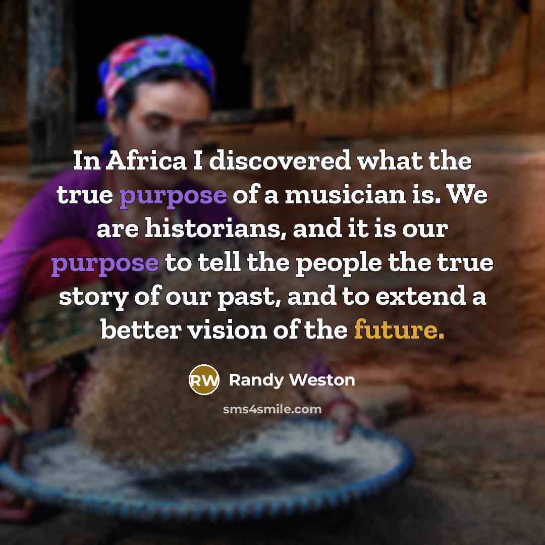 “In Africa I discovered what the true purpose of a…” quote by Randy Weston