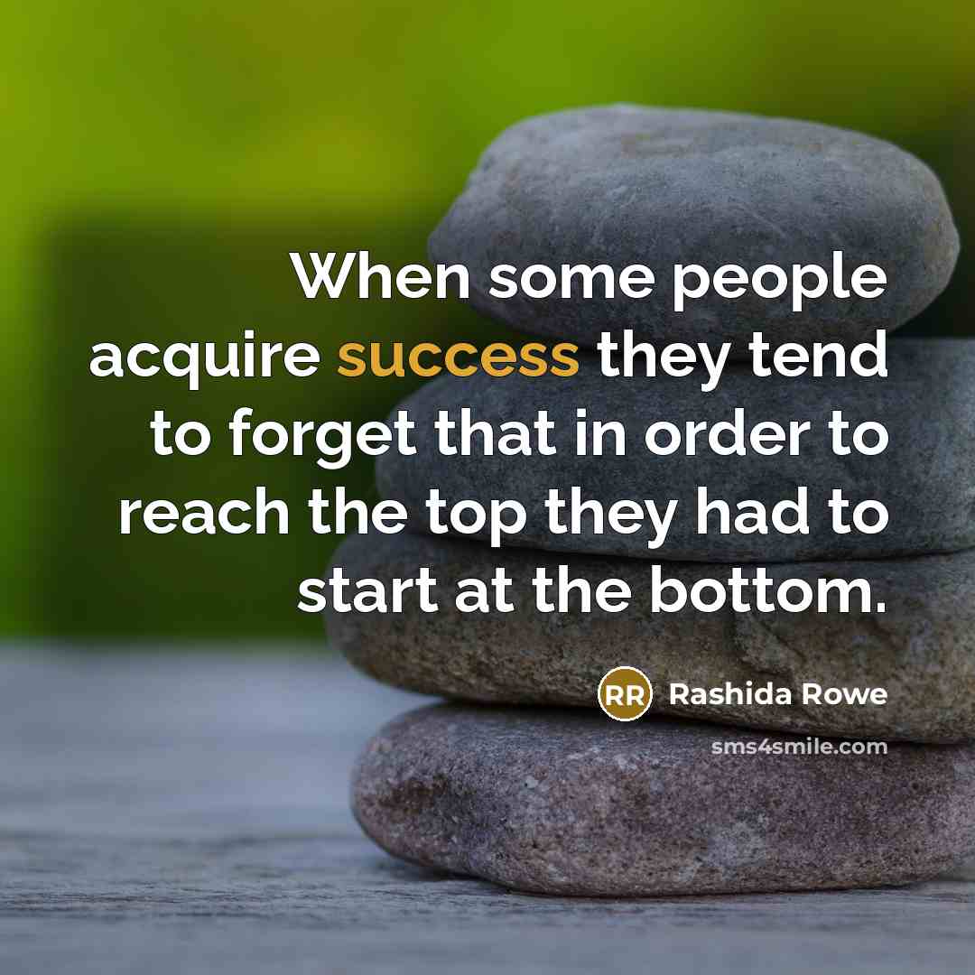 “When some people acquire success they tend to forget that…” quote by Rashida Rowe