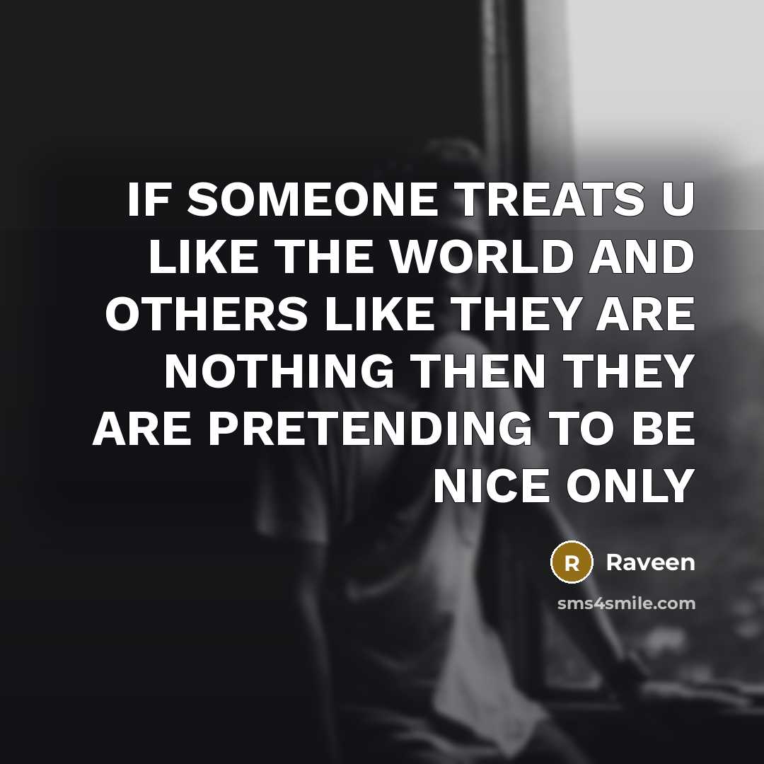 “IF SOMEONE TREATS U LIKE THE WORLD AND OTHERS LIKE…” quote by Raveen