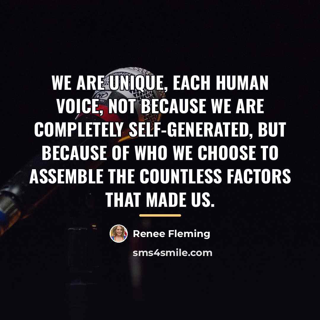 “We are unique, each human voice, not because we are…” quote by Renee Fleming