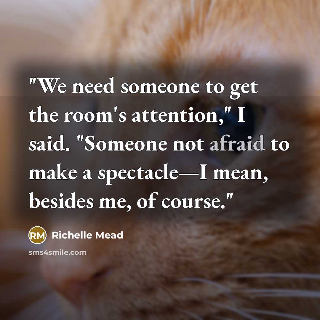 “ʺWe need someone to get the roomʹs attention,ʺ I said.…” quote by Richelle Mead