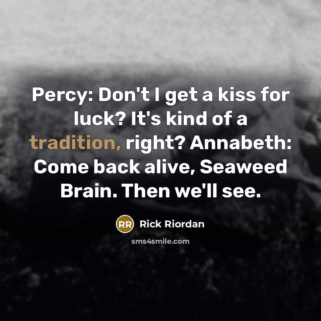 “Percy: Don't I get a kiss for luck? It's kind…” quote by Rick Riordan