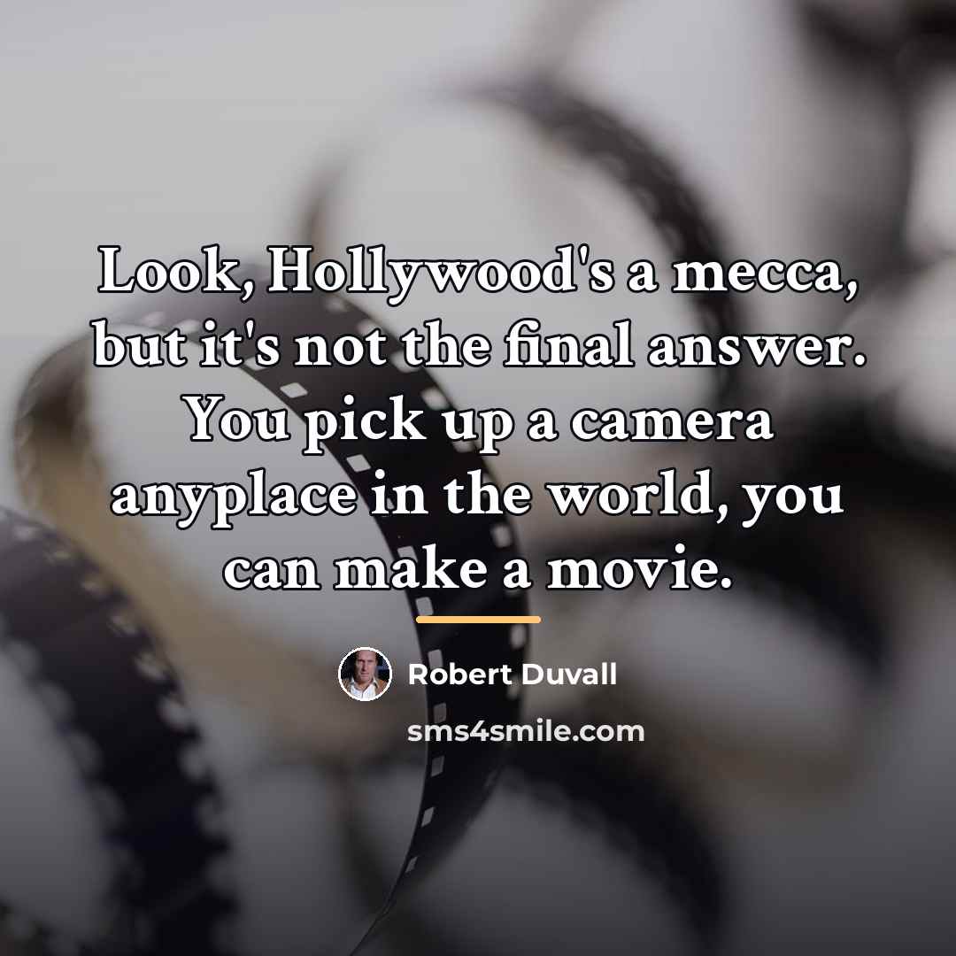 “Look, Hollywood's a mecca, but it's not the final answer.…” quote by Robert Duvall