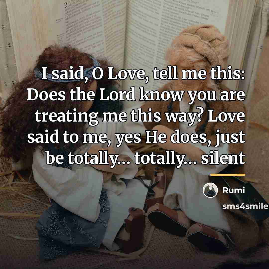 “I said, O Love, tell me this: Does the Lord…” quote by Rumi
