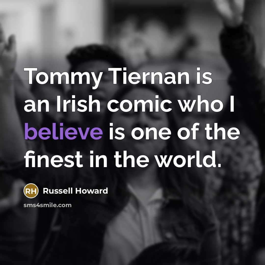 “Tommy Tiernan is an Irish comic who I believe is…” quote by Russell Howard
