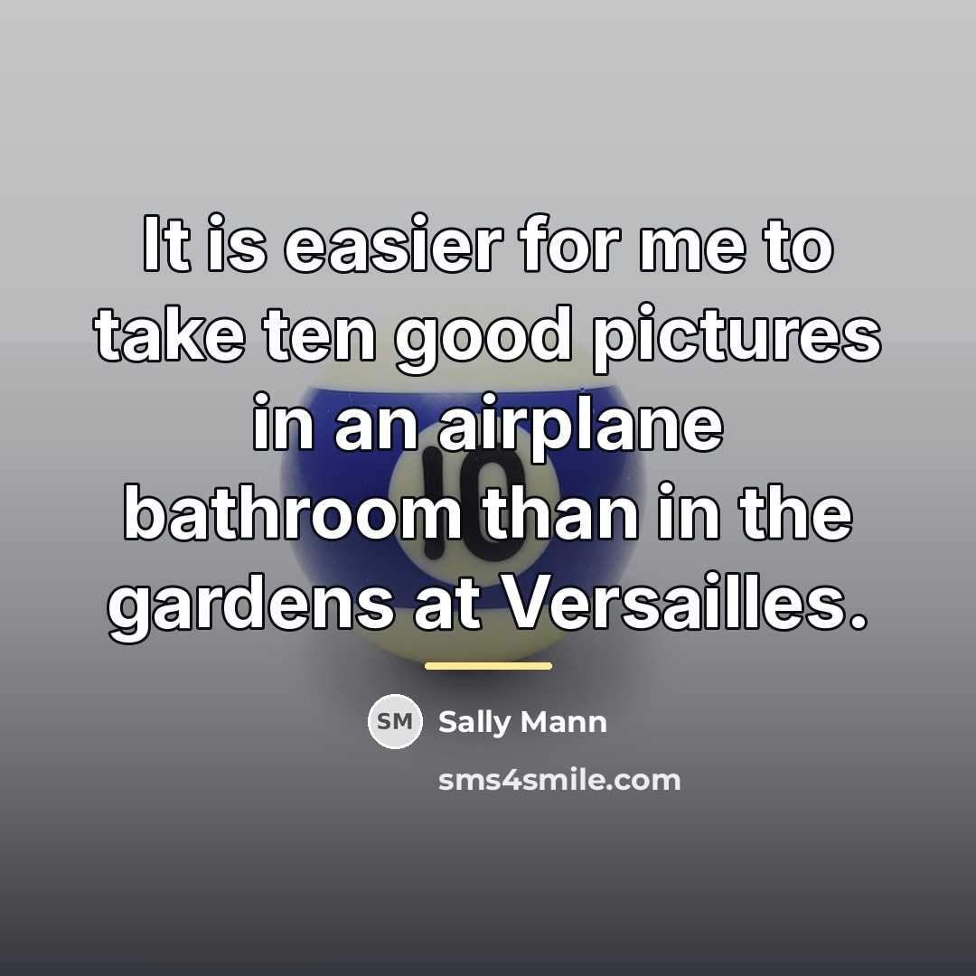 “It is easier for me to take ten good pictures…” quote by Sally Mann