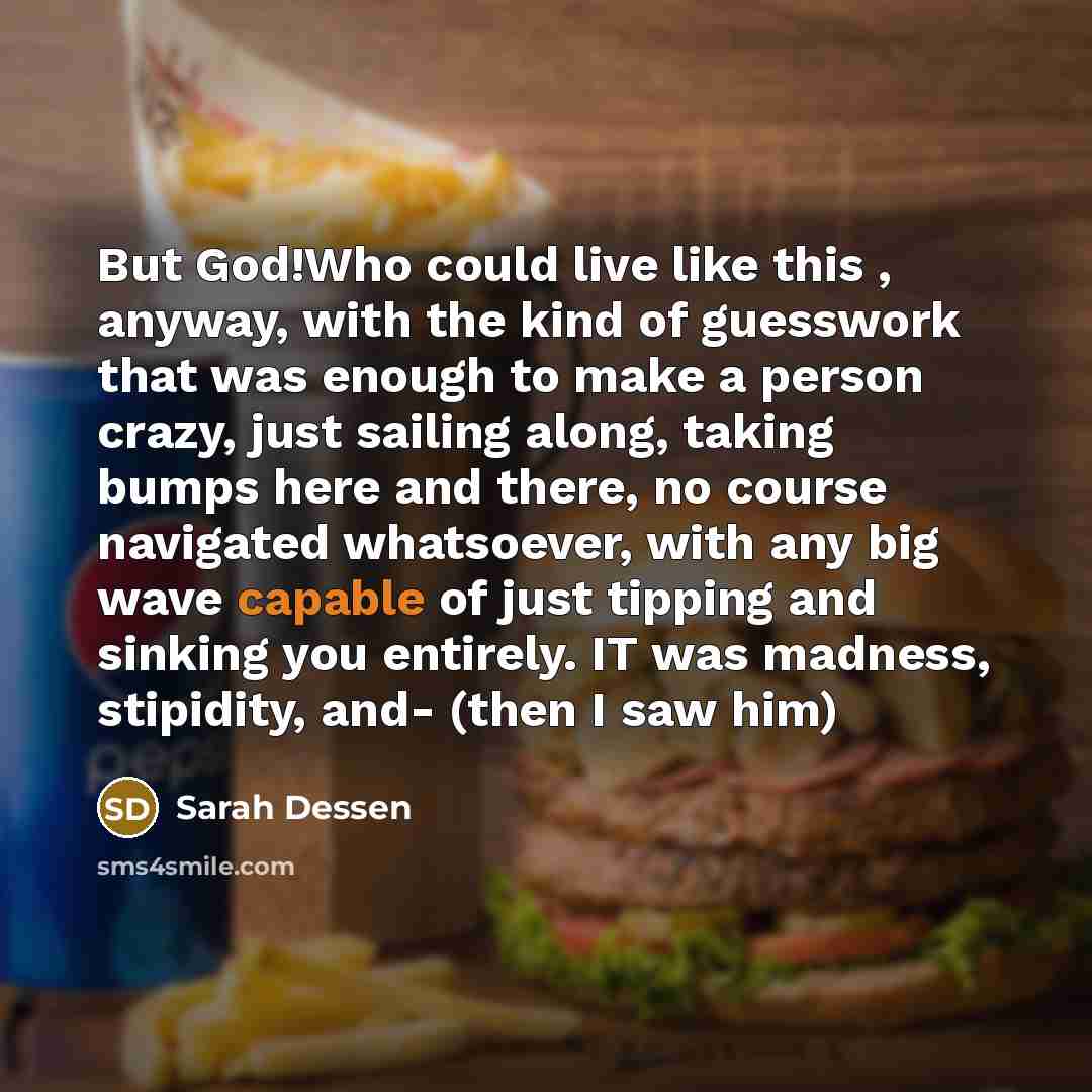 “But God!Who could live like this , anyway, with the…” quote by Sarah Dessen