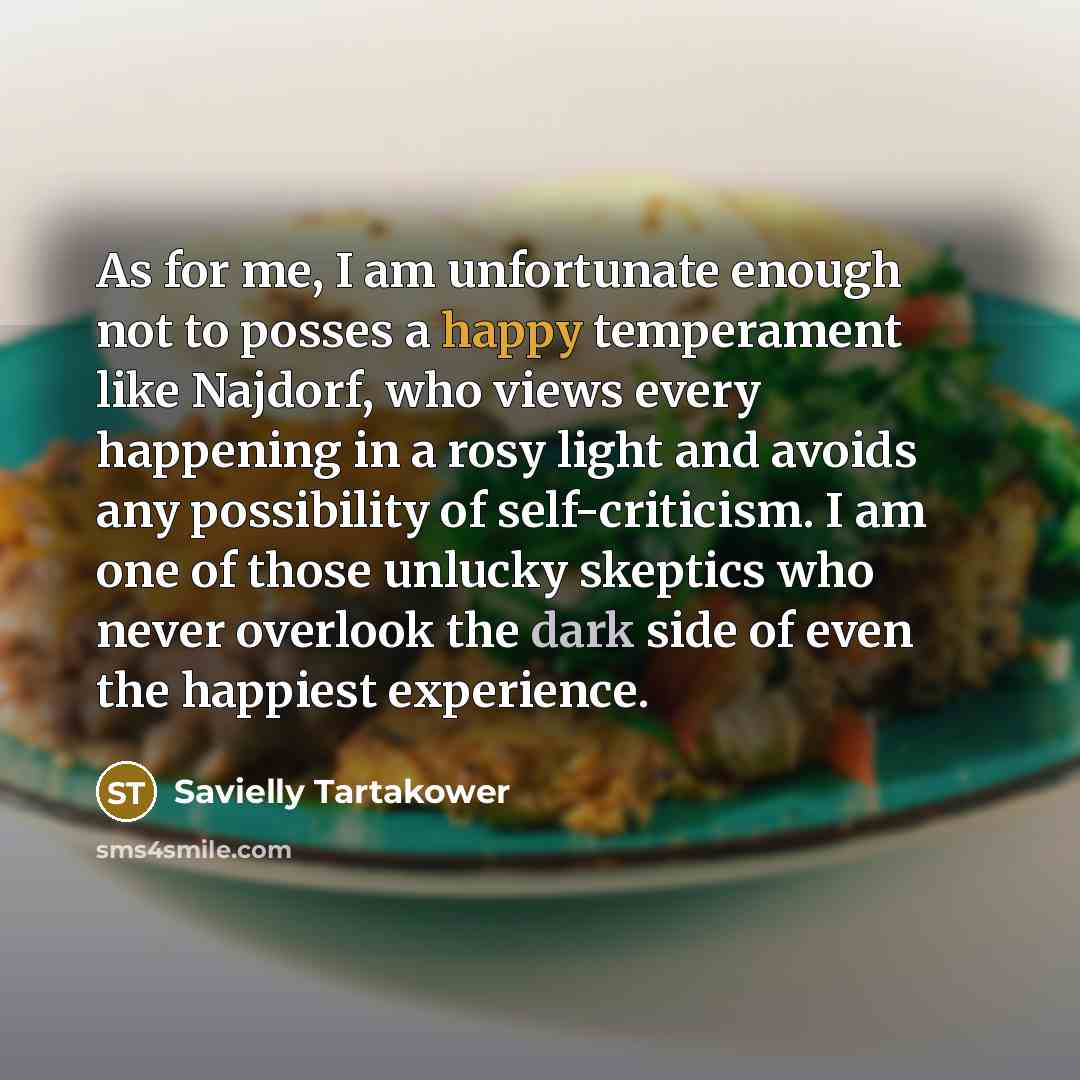 “As for me, I am unfortunate enough not to posses…” quote by Savielly Tartakower