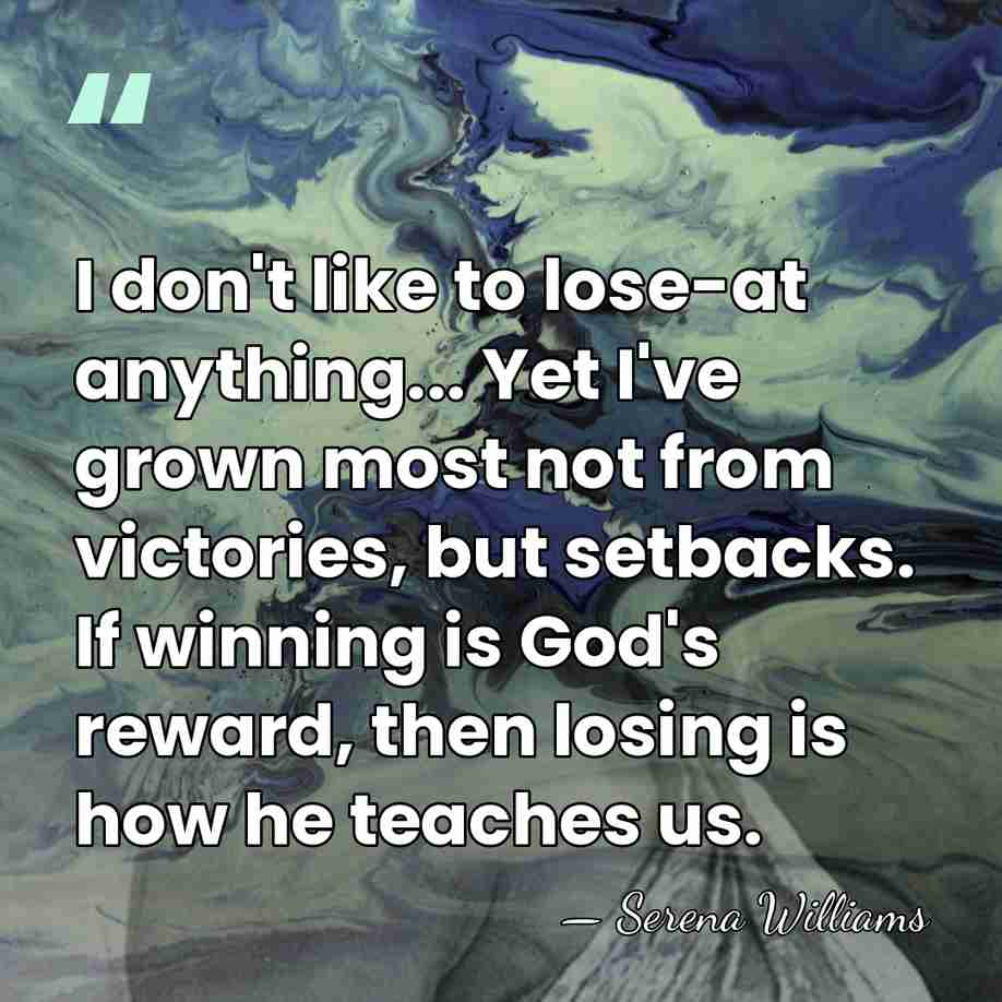 I don't like to lose-at anything... Yet I've grown most not from&hellip; - Serena Williams