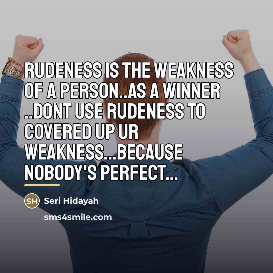 “Rudeness is the weakness of a person..as a winner ..dont…” quote by Seri Hidayah