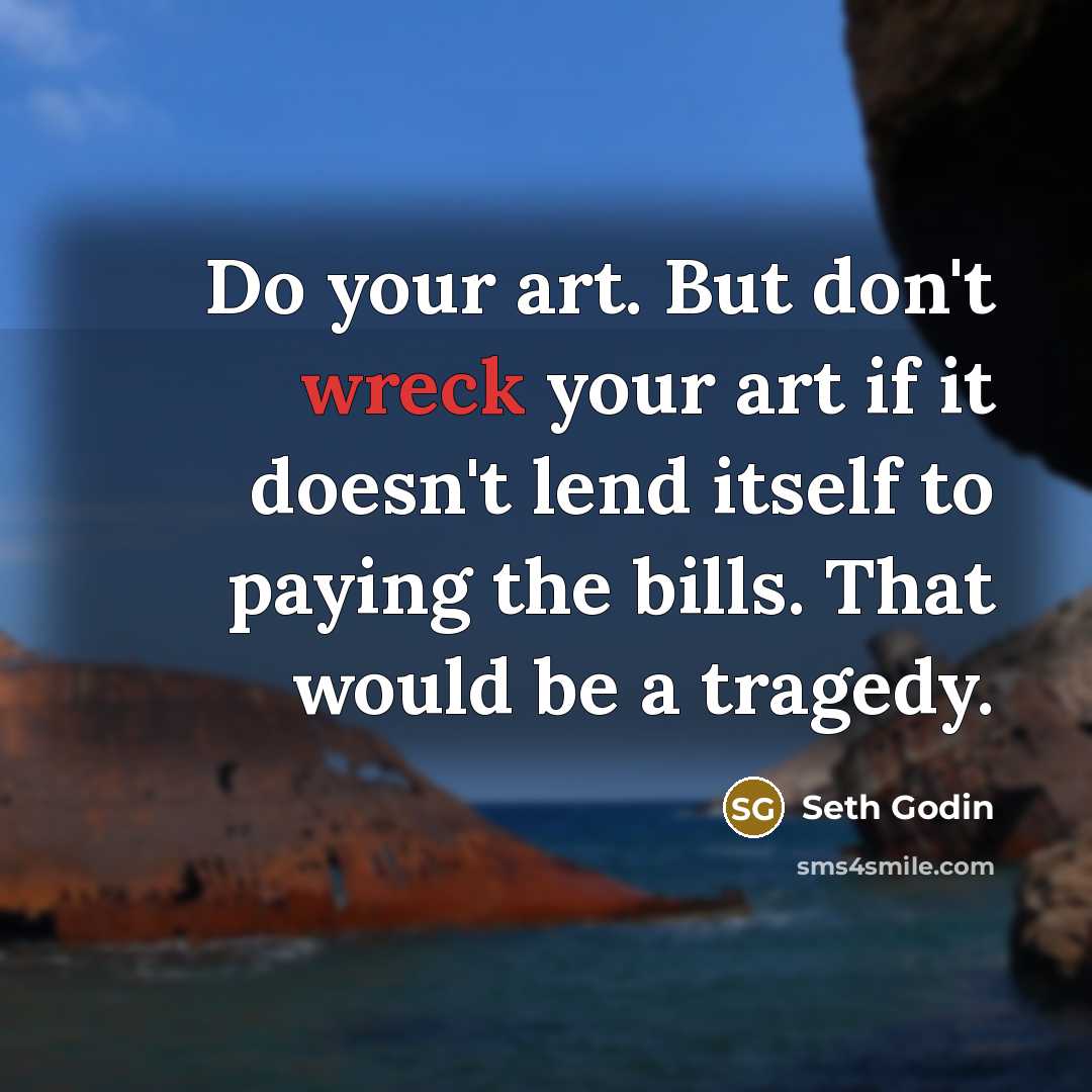 “Do your art. But don't wreck your art if it…” quote by Seth Godin