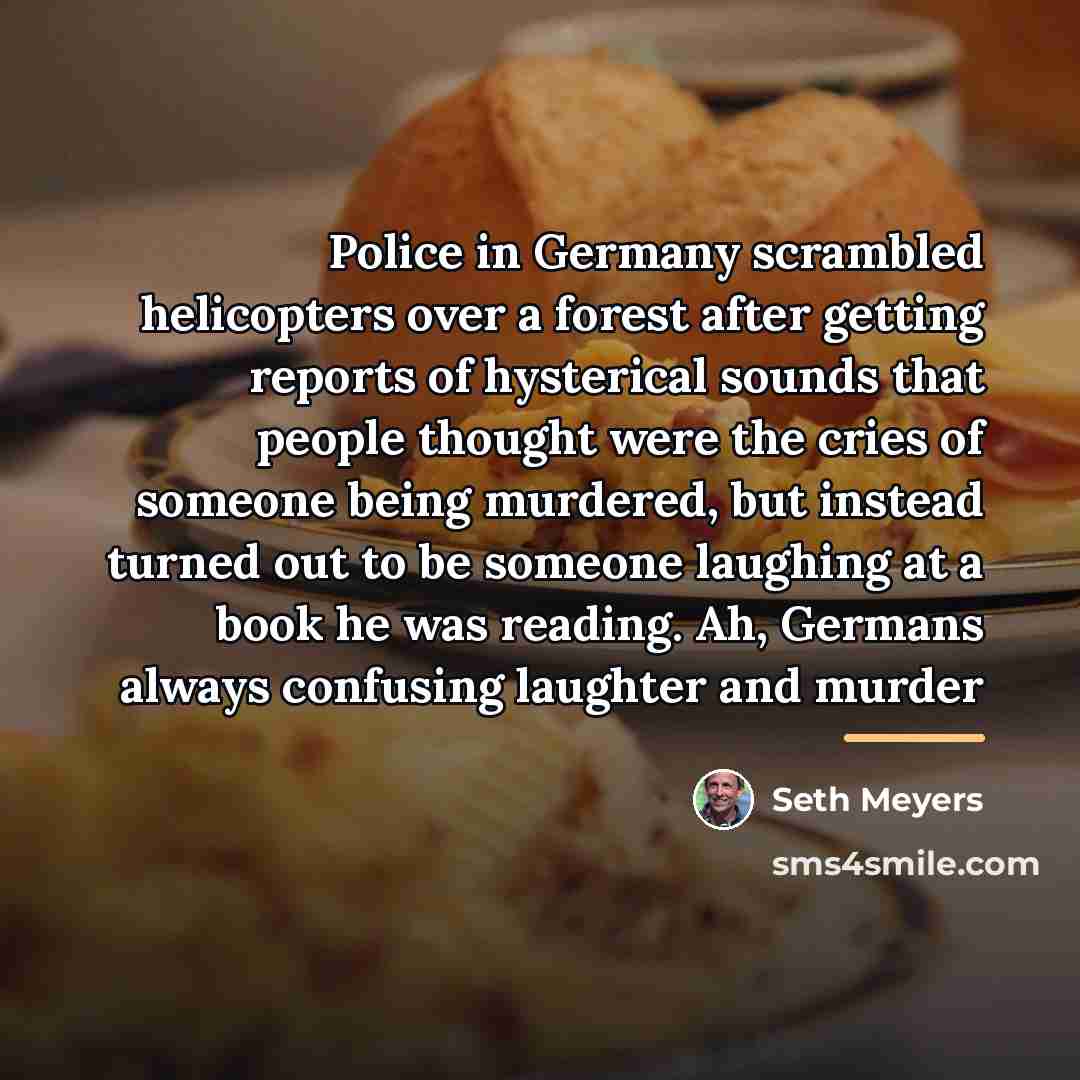 “Police in Germany scrambled helicopters over a forest after getting…” quote by Seth Meyers