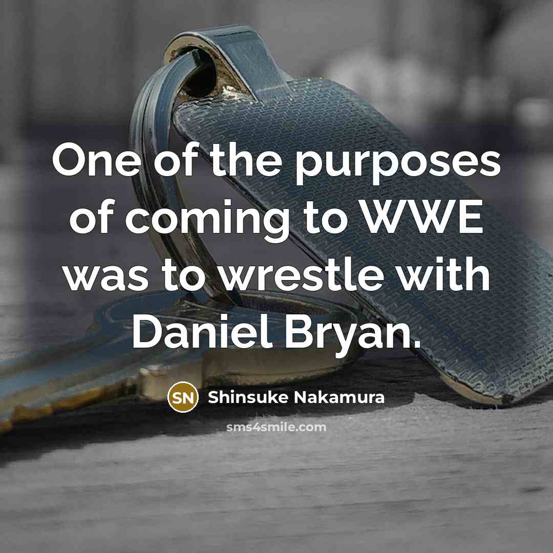 “One of the purposes of coming to WWE was to…” quote by Shinsuke Nakamura