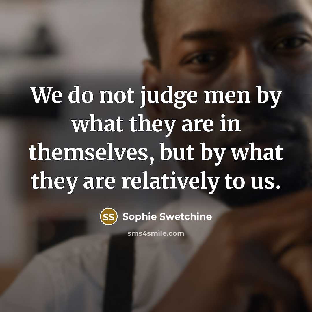“We do not judge men by what they are in…” quote by Sophie Swetchine