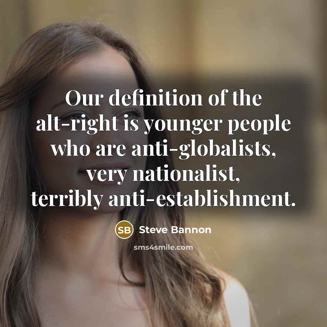 “Our definition of the alt-right is younger people who are…” quote by Steve Bannon