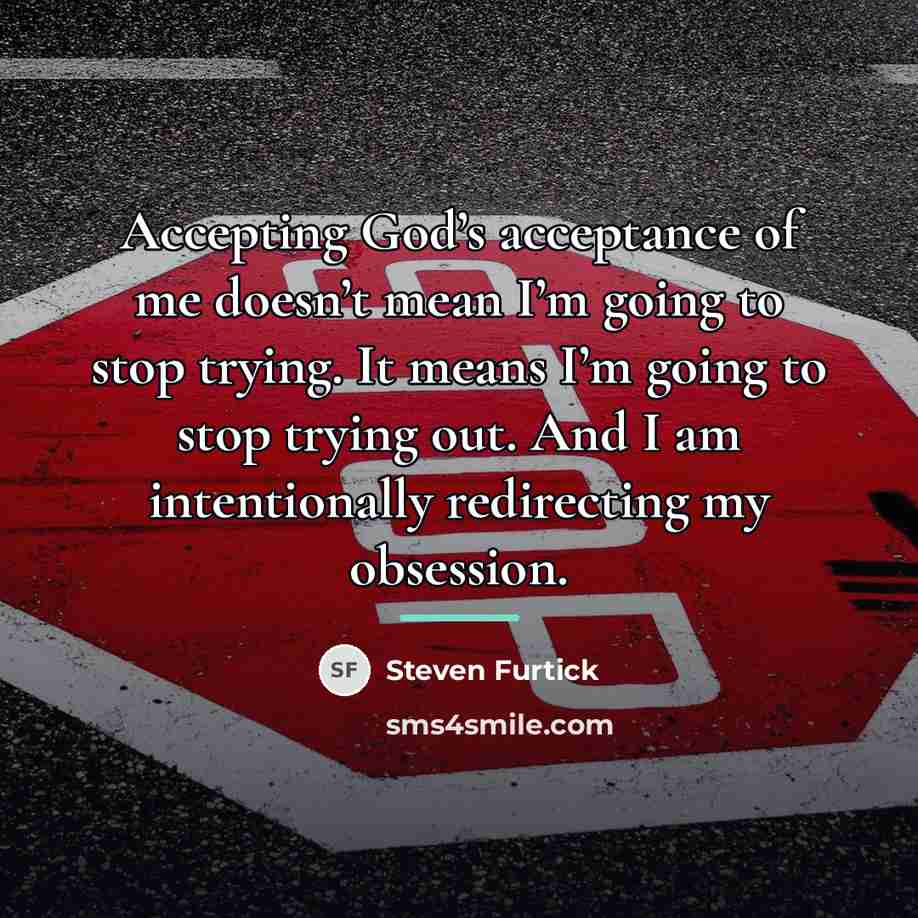 “Accepting God’s acceptance of me doesn’t mean I’m going to…” quote by Steven Furtick