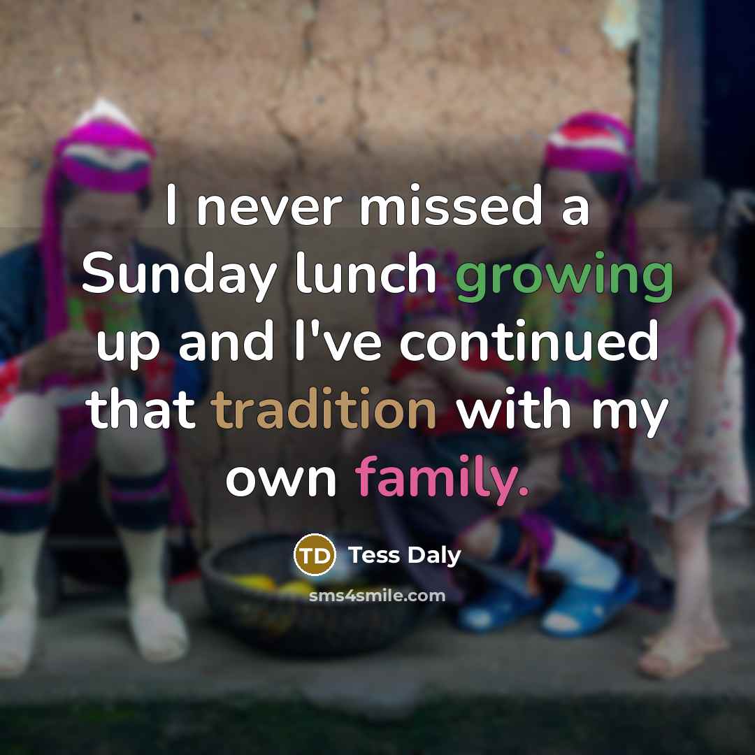“I never missed a Sunday lunch growing up and I've…” quote by Tess Daly