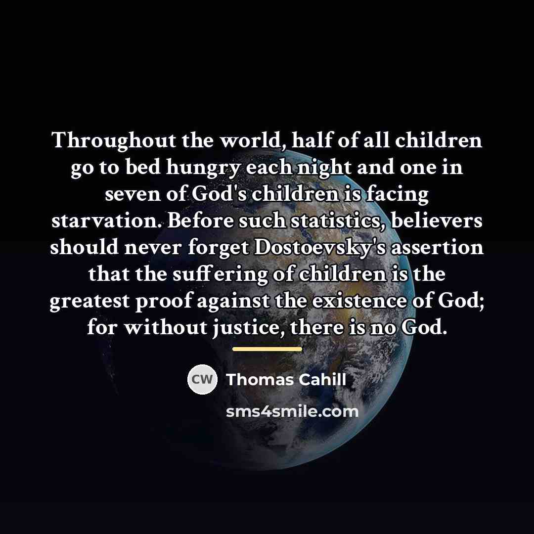 “Throughout the world, half of all children go to bed…” quote by Thomas Cahill
