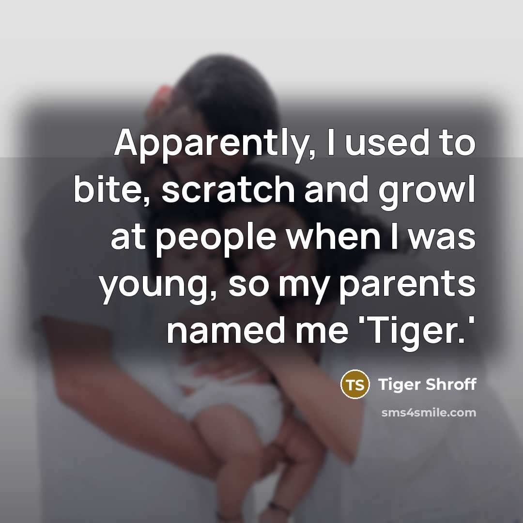 “Apparently, I used to bite, scratch and growl at people…” quote by Tiger Shroff