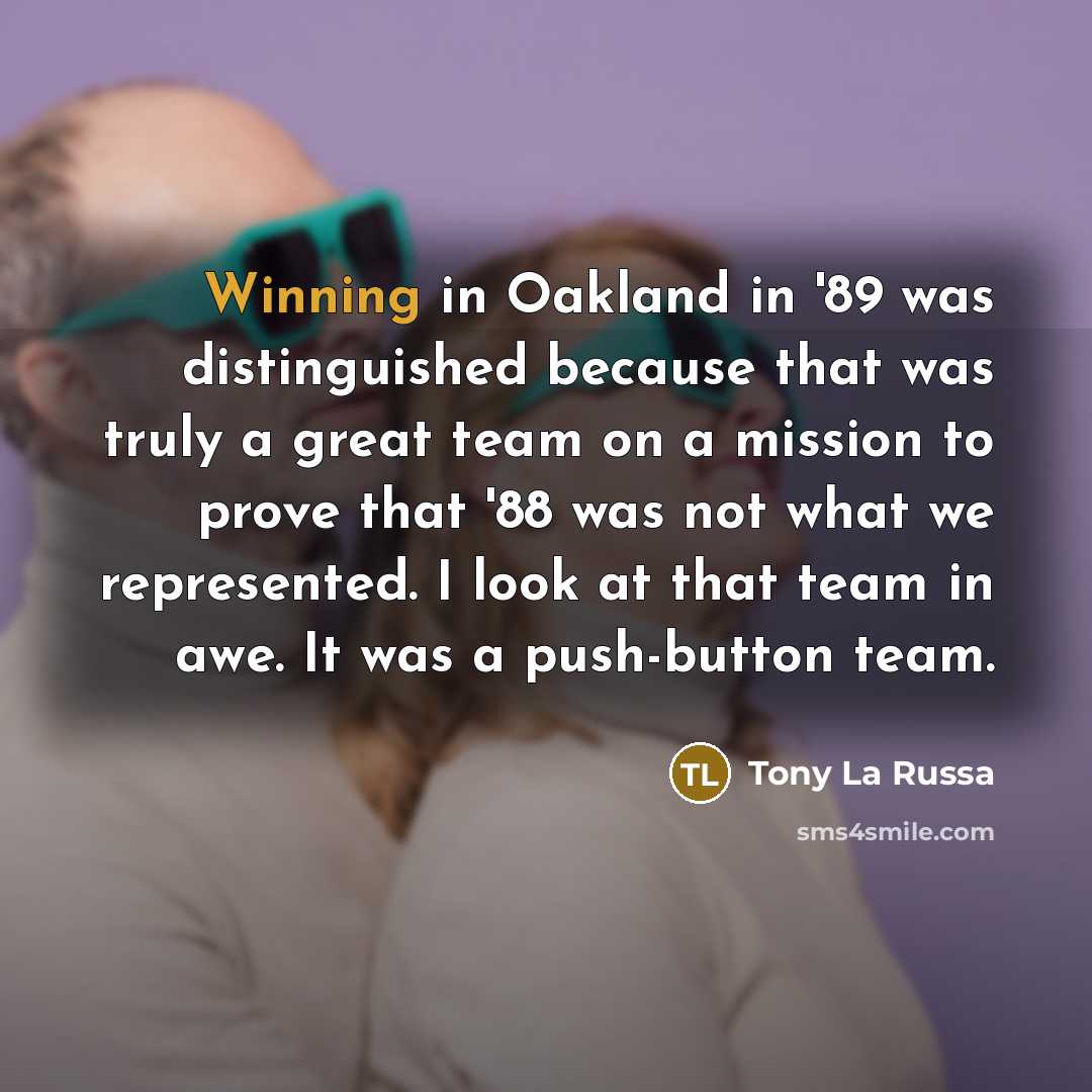 “Winning in Oakland in '89 was distinguished because that was…” quote by Tony La Russa