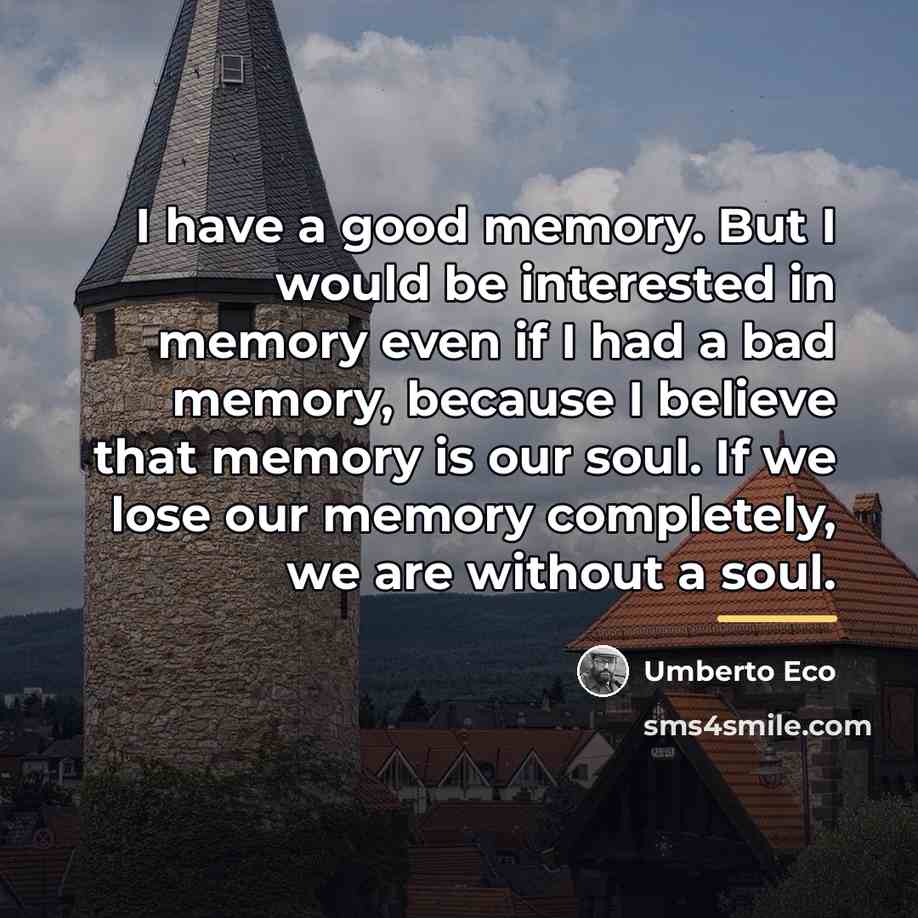 “I have a good memory. But I would be interested…” quote by Umberto Eco