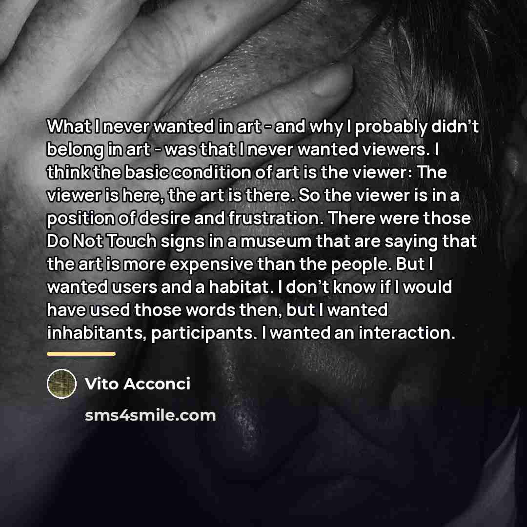 “What I never wanted in art - and why I…” quote by Vito Acconci