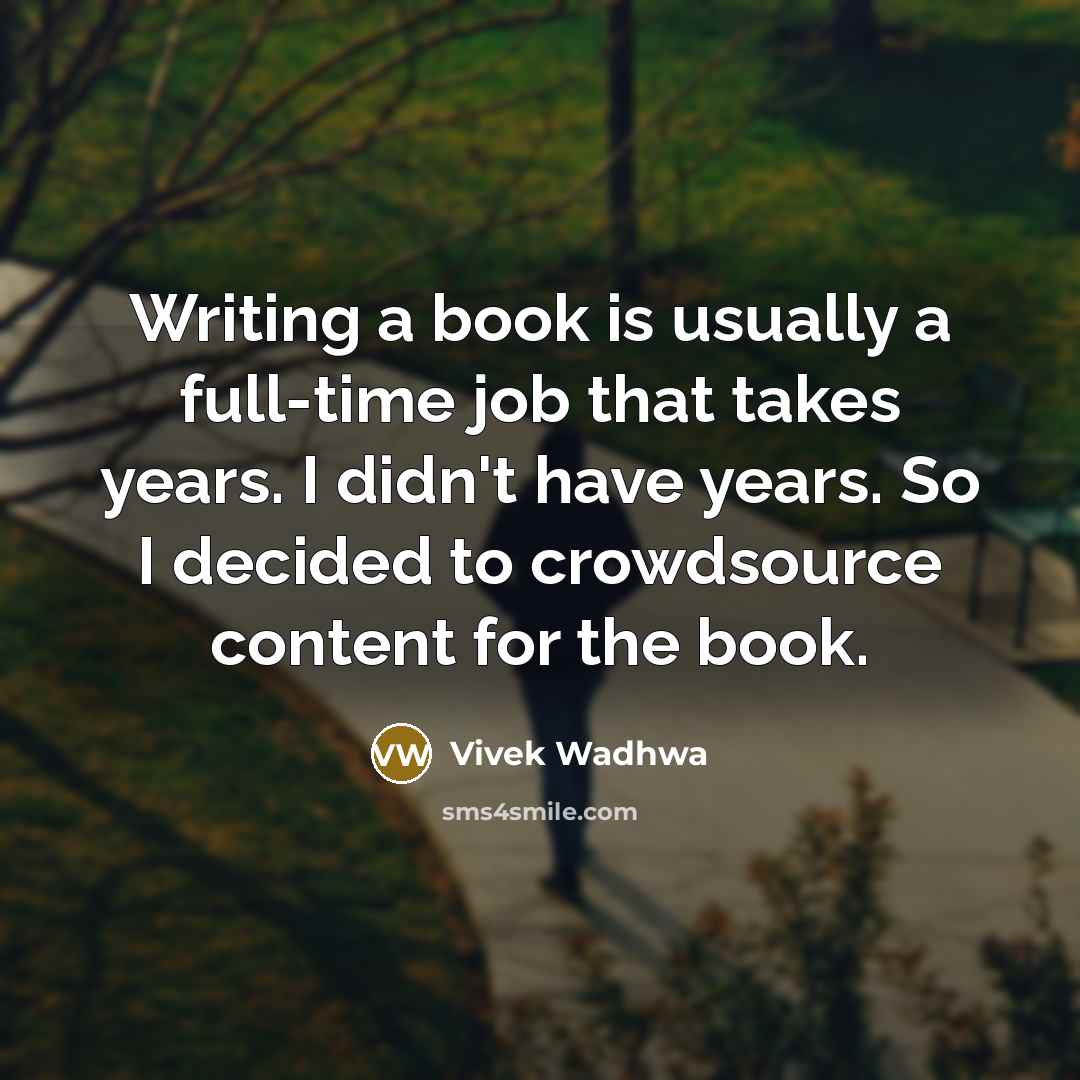 “Writing a book is usually a full-time job that takes…” quote by Vivek Wadhwa