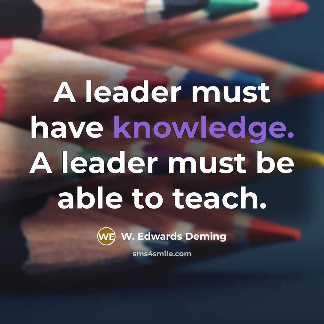 “A leader must have knowledge. A leader must be able…” quote by W. Edwards Deming