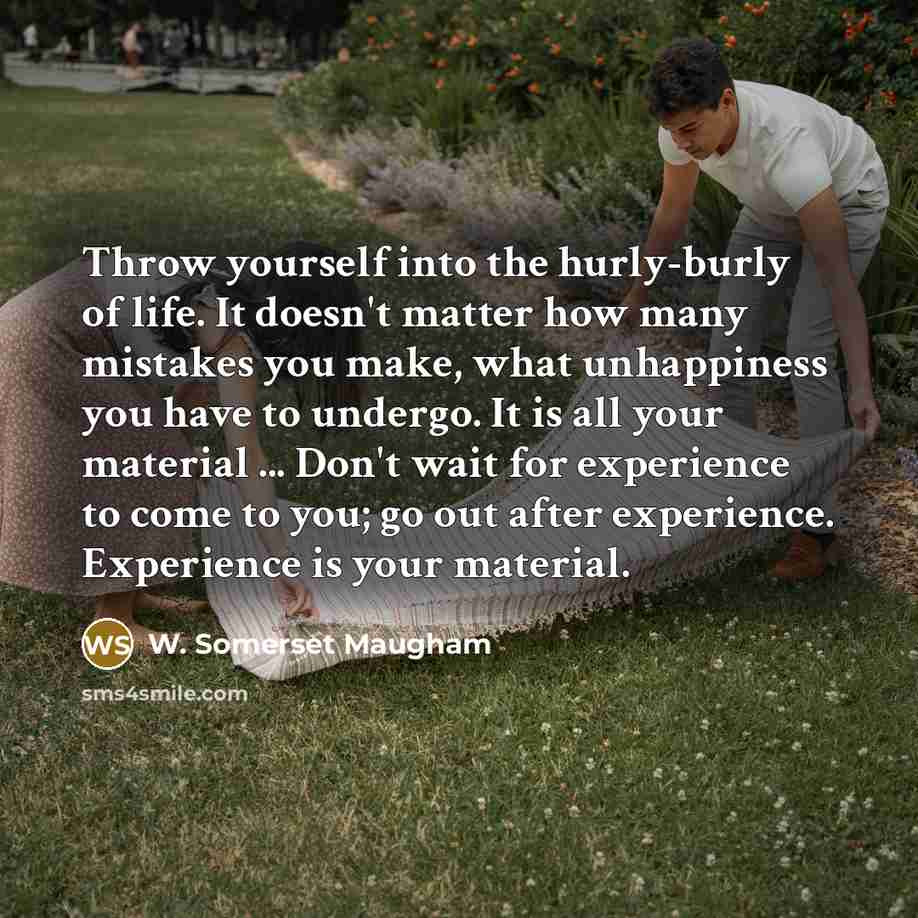 “Throw yourself into the hurly-burly of life. It doesn't matter…” quote by W. Somerset Maugham