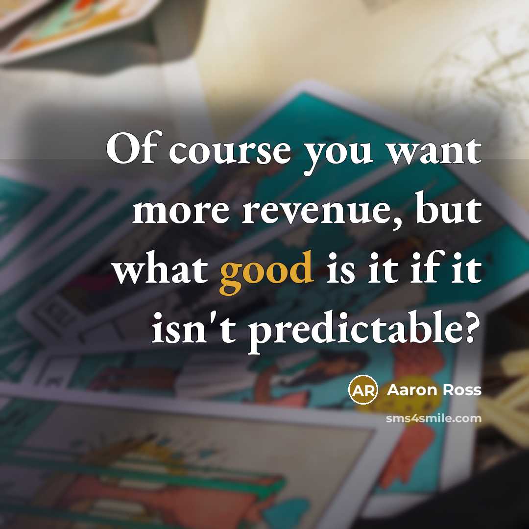 “Of course you want more revenue, but what good is…” quote by Aaron Ross