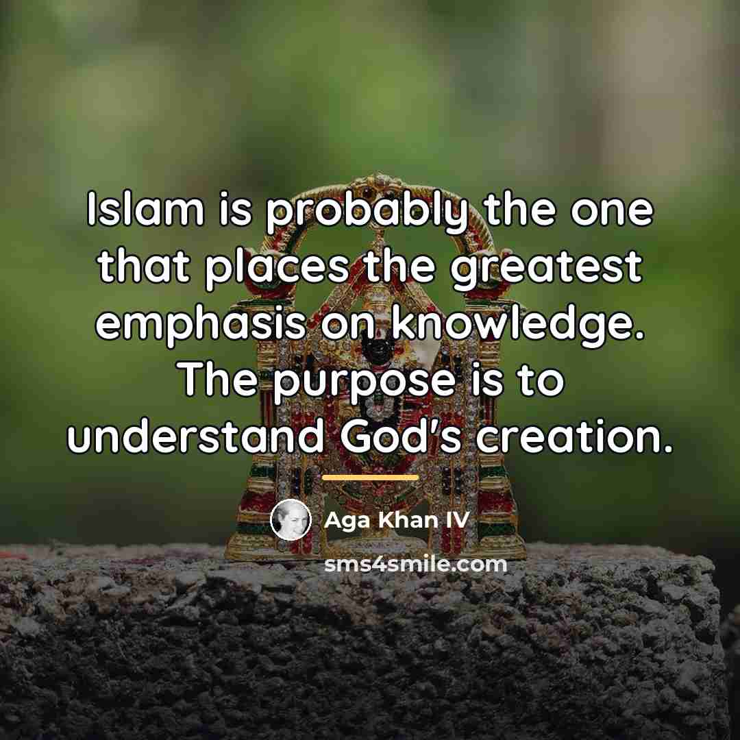 “Islam is probably the one that places the greatest emphasis…” quote by Aga Khan IV