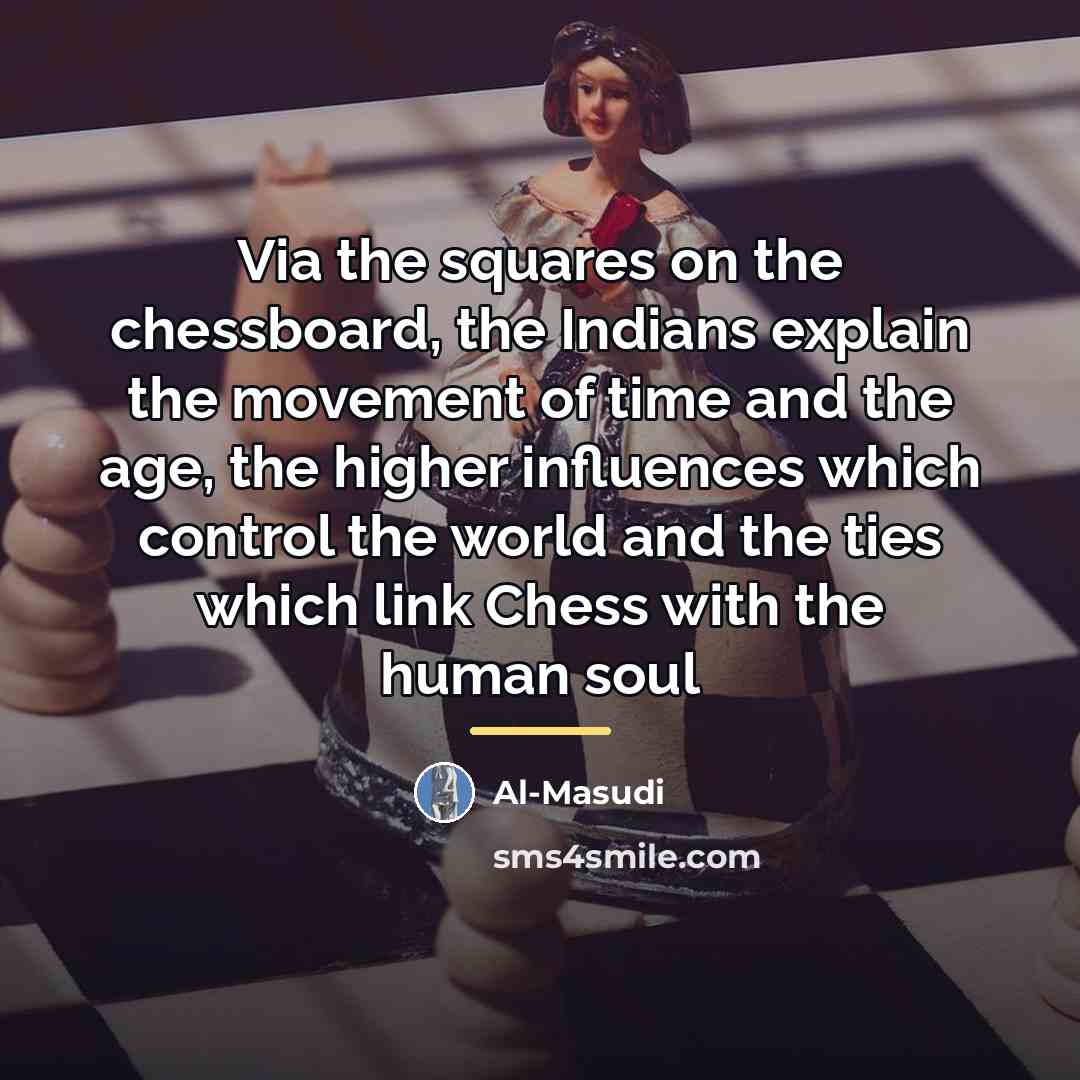 “Via the squares on the chessboard, the Indians explain the…” quote by Anonymous