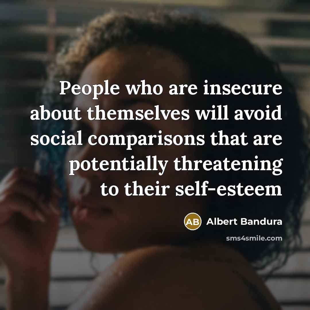 “People who are insecure about themselves will avoid social comparisons…” quote by Albert Bandura