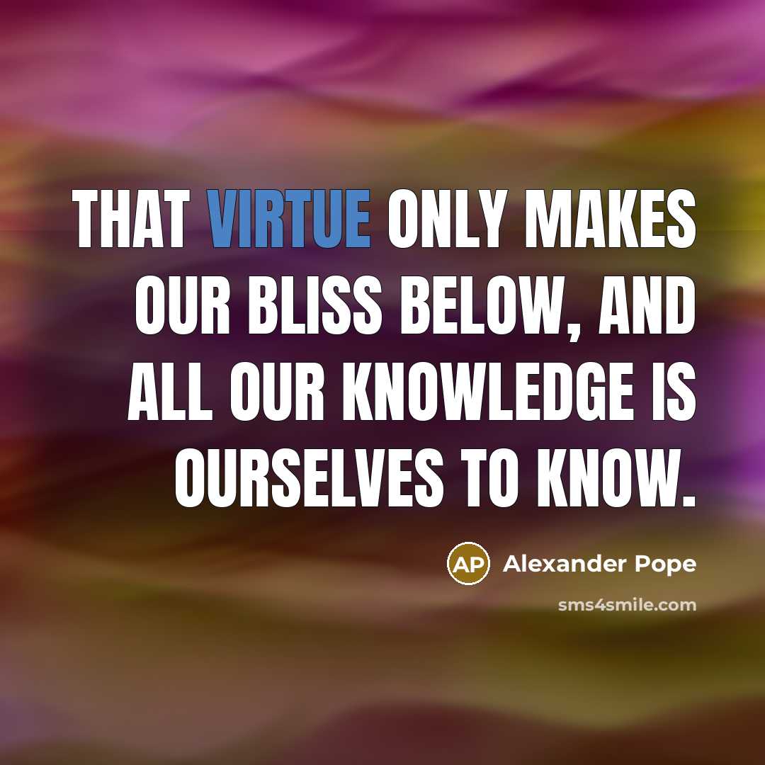 “That virtue only makes our bliss below, And all our…” quote by Alexander Pope