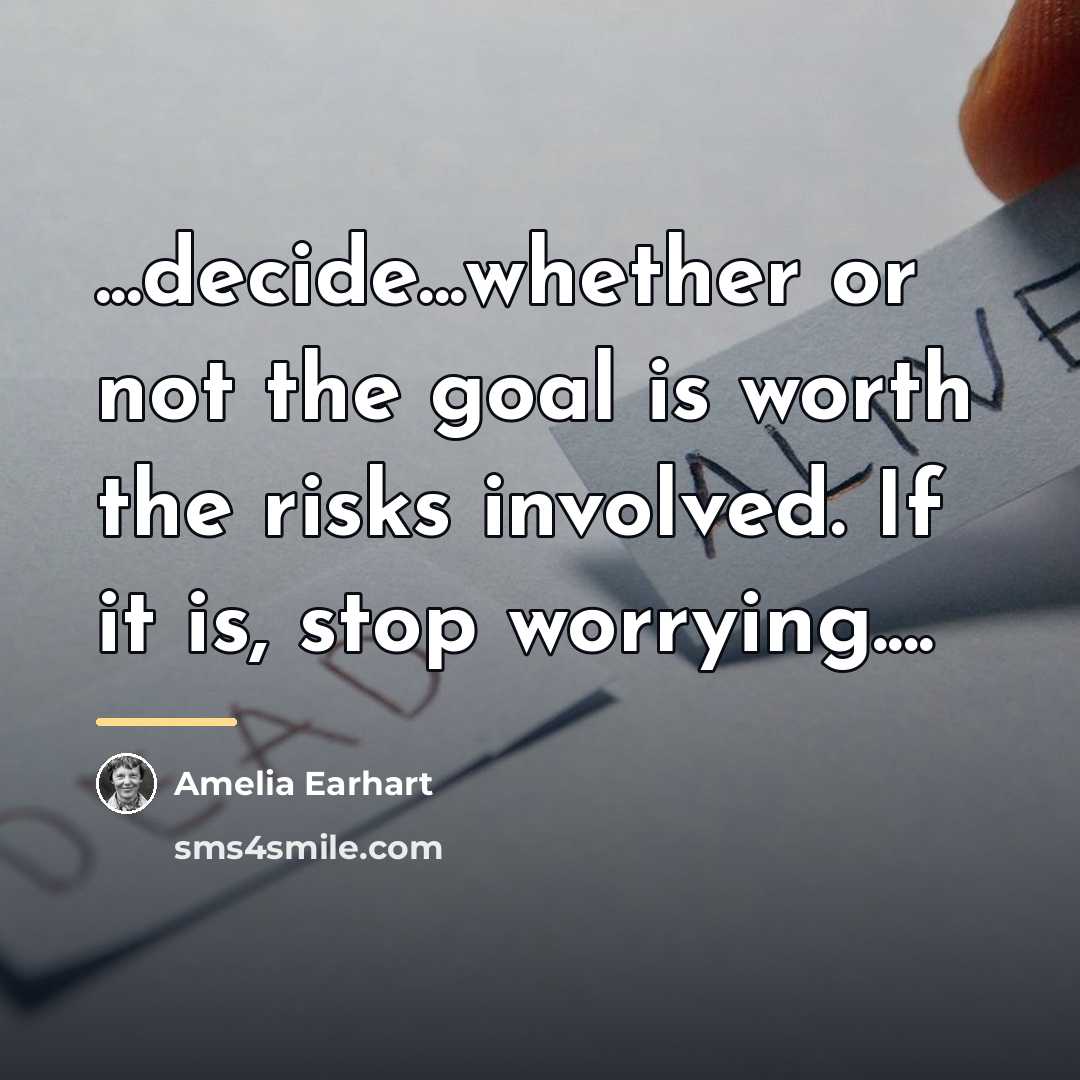 “...decide...whether or not the goal is worth the risks involved.…” quote by Amelia Earhart