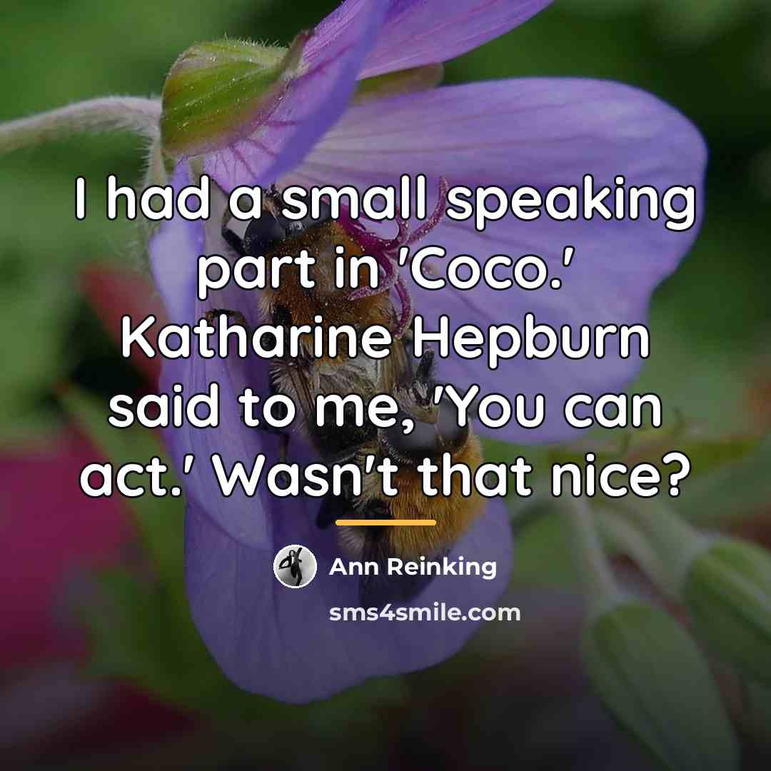 “I had a small speaking part in 'Coco.' Katharine Hepburn…” quote by Ann Reinking