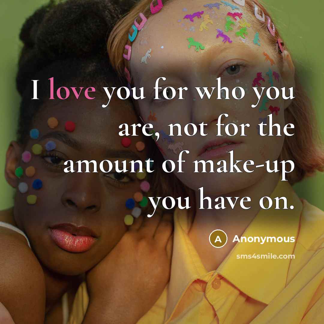 “I love you for who you are, not for the…” quote by Anonymous