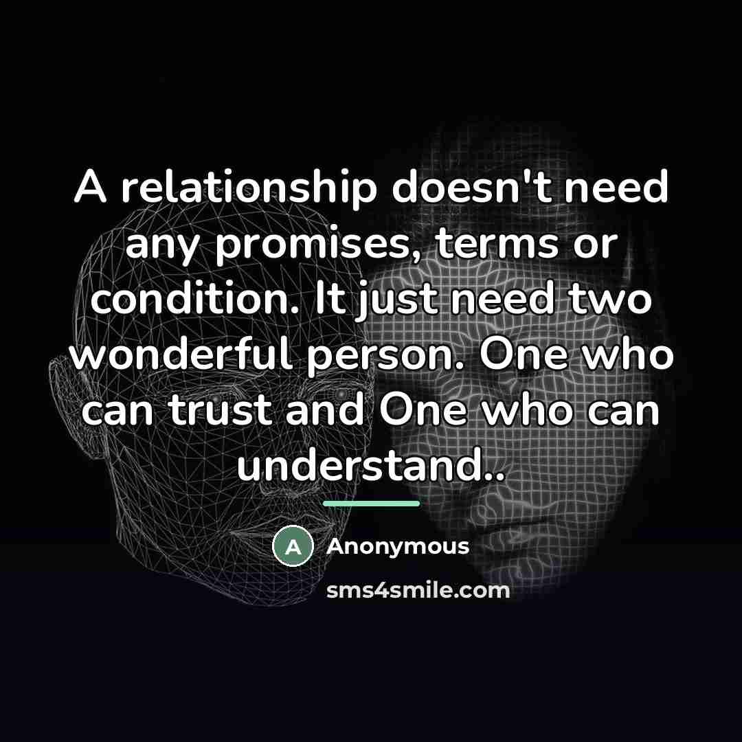 “A relationship doesn't need any promises, terms or condition. It…” quote by Anonymous