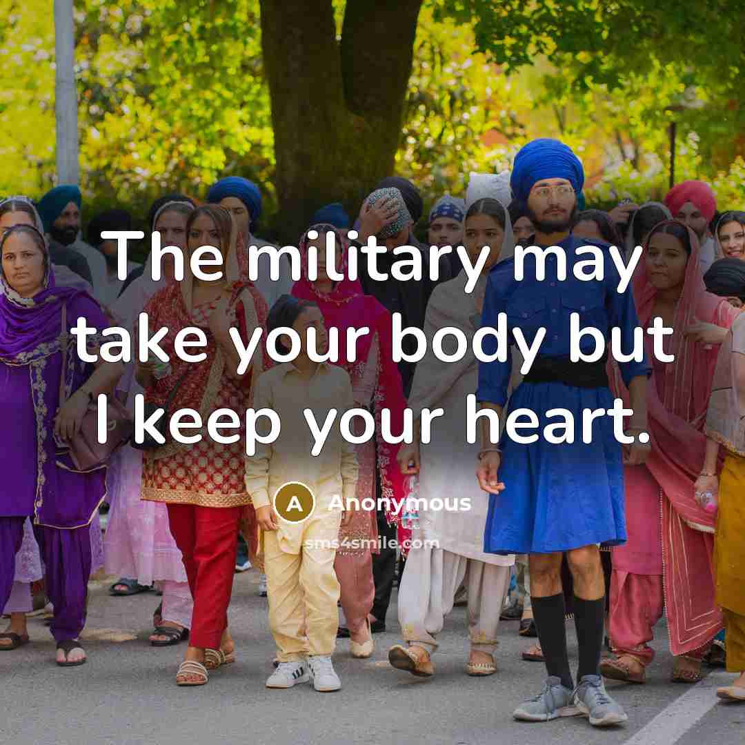 “The military may take your body but I keep your heart.” quote by Anonymous
