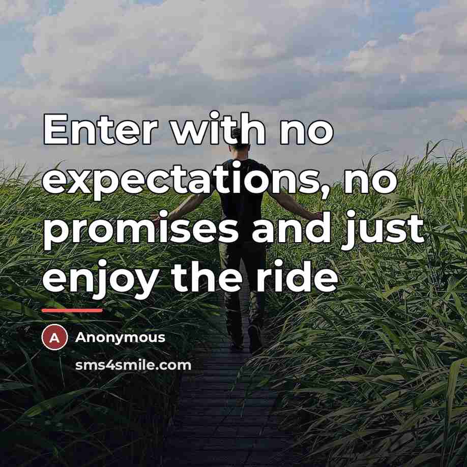 “Enter with no expectations, no promises and just enjoy the…” quote by Anonymous
