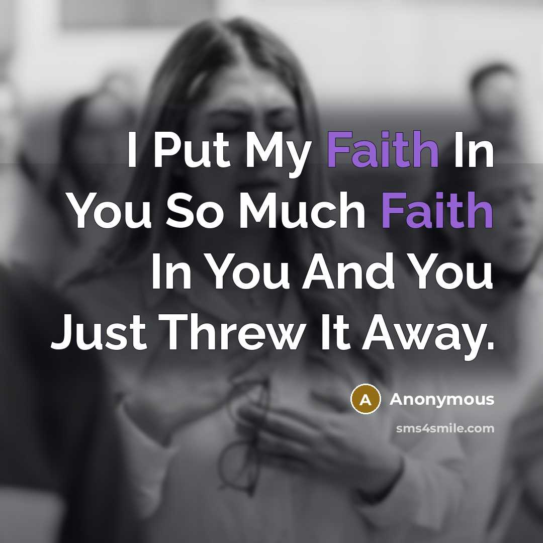 “I Put My Faith In You So Much Faith In You And You Just Threw It Away.” quote by Anonymous