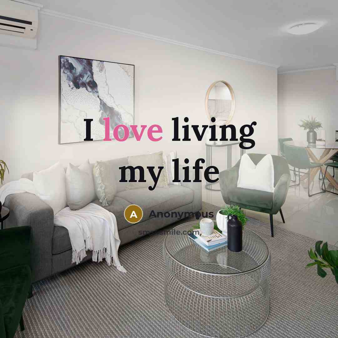 “I love living my life” quote by Anonymous