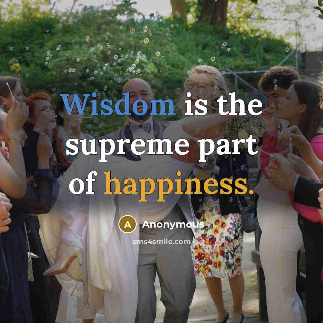 “Wisdom is the supreme part of happiness.…” quote by Anonymous