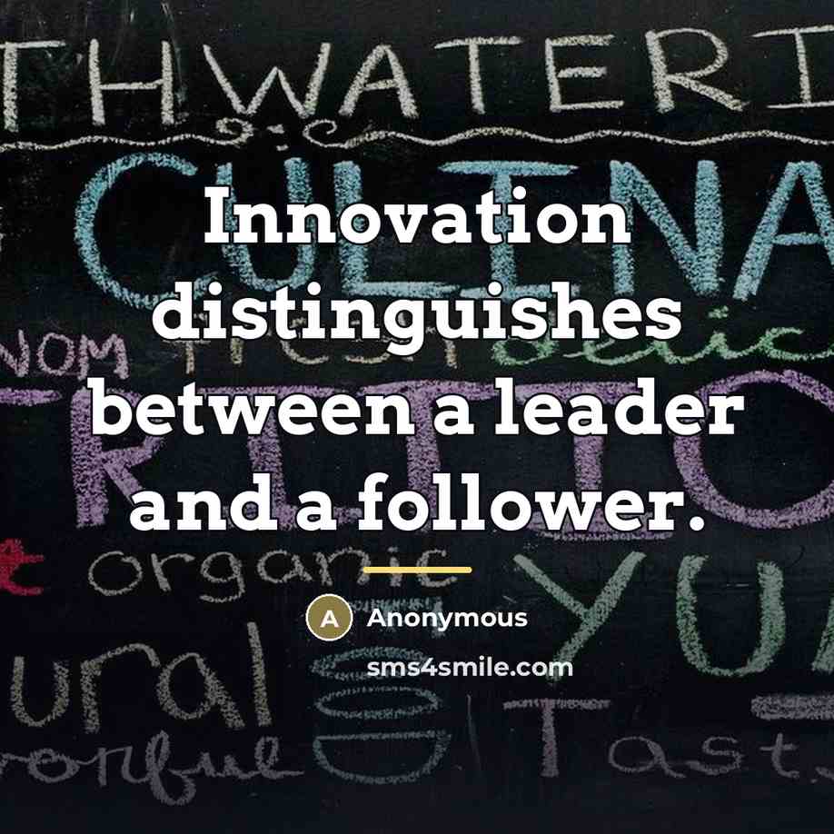 “Innovation distinguishes between a leader and a follower.…” quote by Anonymous