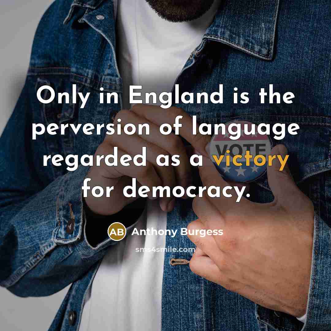 “Only in England is the perversion of language regarded as…” quote by Anthony Burgess