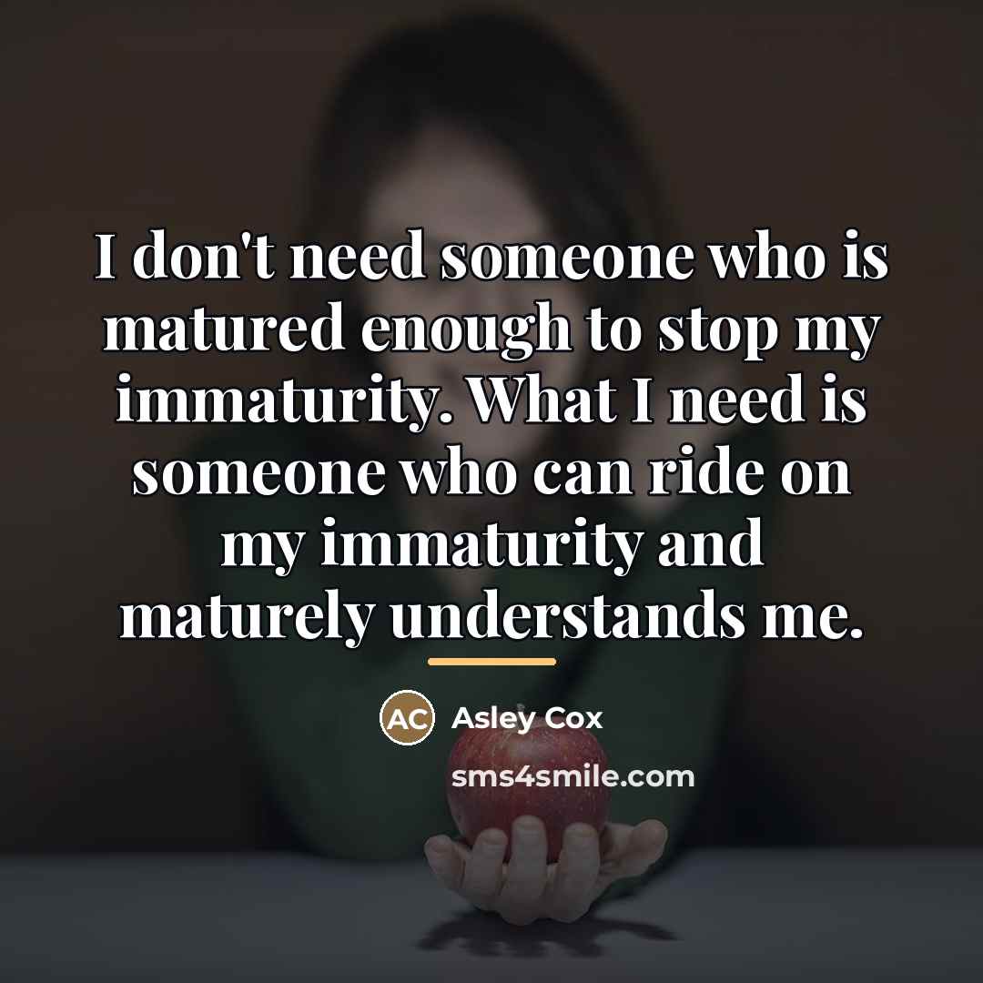 “I don't need someone who is matured enough to stop…” quote by Asley Cox