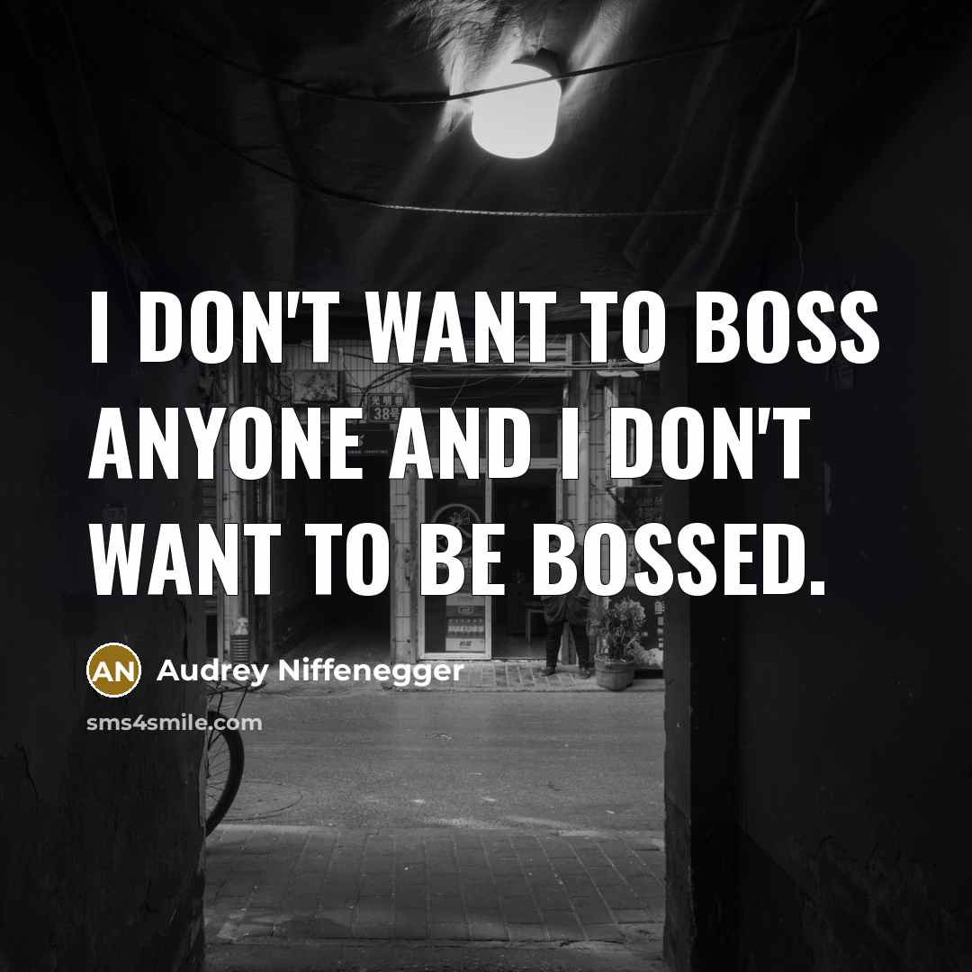 “I don't want to boss anyone and I don't want…” quote by Audrey Niffenegger