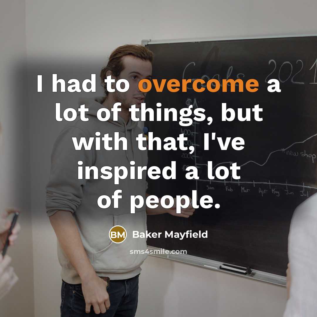 “I had to overcome a lot of things, but with…” quote by Baker Mayfield
